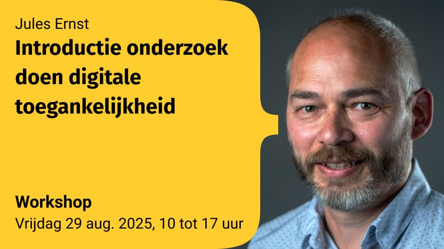 Portretfoto van Jules Ernst, rechts in beeld, lachend en met een grijze baard. Links staat tekst op een gele achtergrond: βJules Ernst Introductie onderzoek doen digitale toegankelijkheid Workshop Vrijdag 29 aug. 2025, 10 tot 17 uur.β